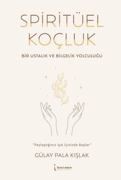 Gülay Pala KışlakKişisel Gelişim KitaplarıSpiritüel Koçluk - Bir Ustalık ve Bilgelik Yolculuğu
