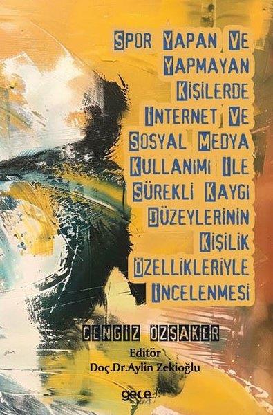 Cengiz ÖzşakerMedyaSpor Yapan ve Yapmayan Kişilerde İnternet ve Sosyal Medya Kullanımı İle Sürekli Kaygı Düzeylerinin Kişilik Özellikleriyle İncelenmesi