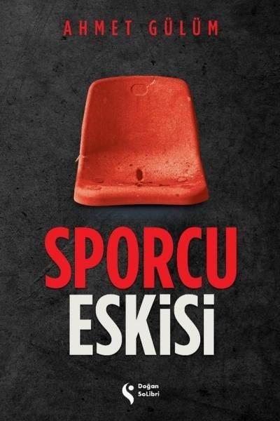Ahmet GülümAnı & Mektup & Günlük KitaplarıSporcu Eskisi