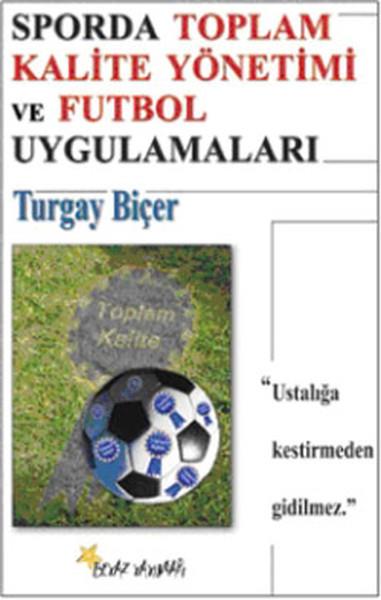 Turgay BiçerSpor KitaplarıSporda Toplam Kalite Yönetimi ve Futbol Uygulamaları