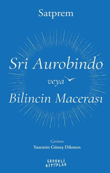 SatpremKişisel Gelişim KitaplarıSri Aurobindo veya Bilincin Macerası