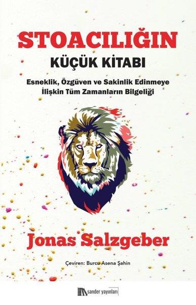 Jonas SalzgeberDüşünce KitaplarıStoacılığın Küçük Kitabı: Esneklik Özgüven ve Sakinlik Edinmeye İlişkin Tüm Zamanların Bilgeliği