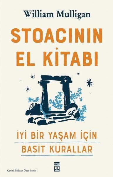 William MulliganKişisel Gelişim KitaplarıStoacının El Kitabı - İyi Bir Yaşam İçin Basit Kurallar