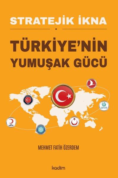 Mehmet Fatih ÖzerdemTürkiye Siyaseti ve Politikası KitaplarıStratejik İkna - Türkiye'nin Yumuşak Gücü