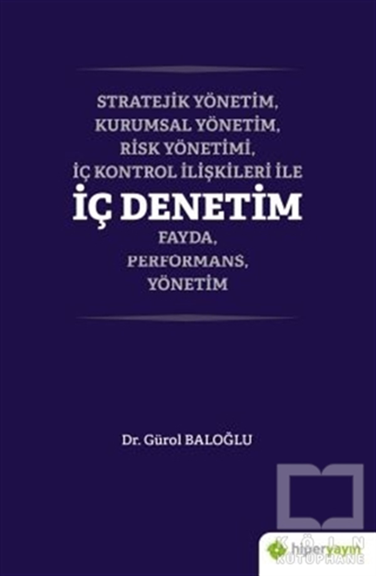 Gürol BaloğluWirtschaft, Buchhaltung und FinanzenStratejik Yönetim, Kurumsal Yönetim, Risk Yönetimi, İç Kontrol İlişkileri İle İç Denetim Fayda, Performans, Yönetim