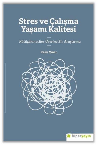 Kaan ÇınarKişisel Gelişim KitaplarıStres ve Çalışma Yaşamı Kalitesi - Kütüphaneciler Üzerine Bir Araştırma
