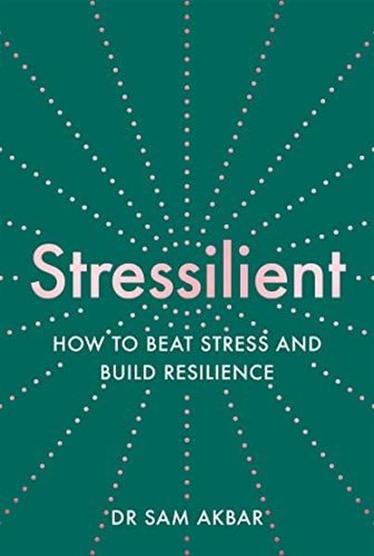Sam AkbarPersonal DevelopmentStressilient: How to Beat Stress and Build Resilience