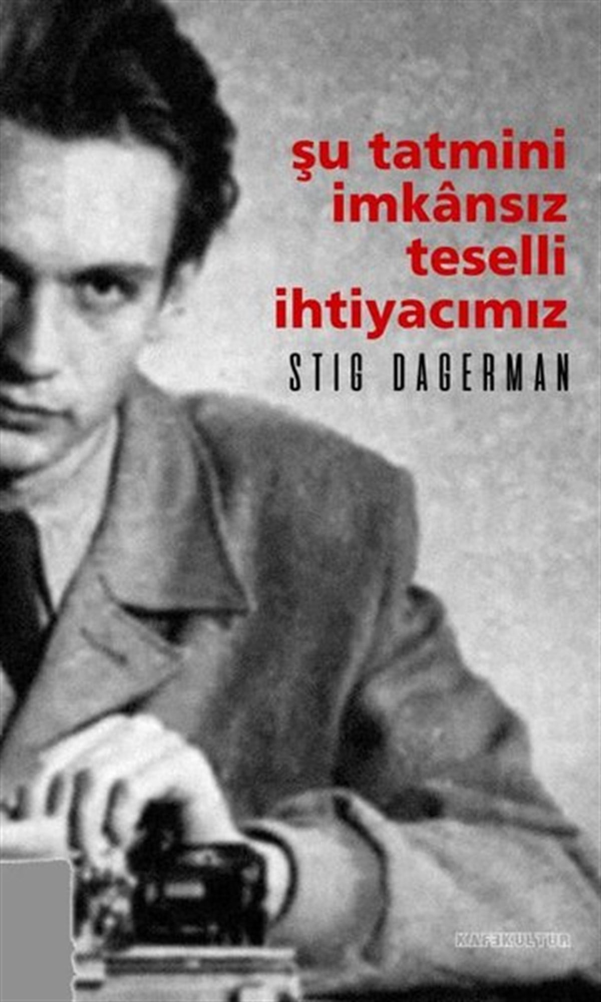Stig DagermanDeneme KitaplarıŞu Tatmini İmkansız Teselli İhtiyacımız