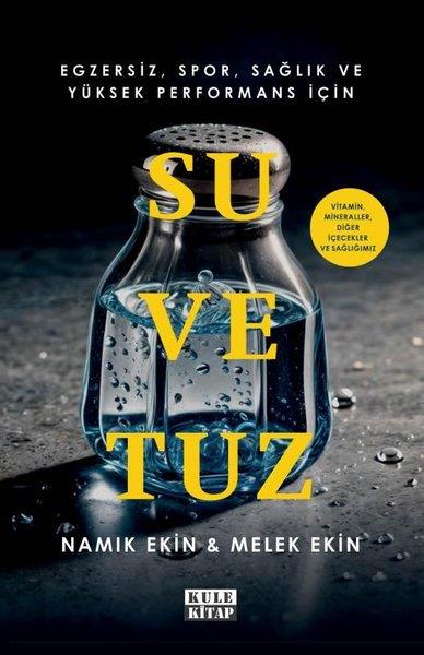 Melek EkinciSpor KitaplarıSu ve Tuz - Egzersiz, Spor, Sağlık ve Yüksek Performans İçin