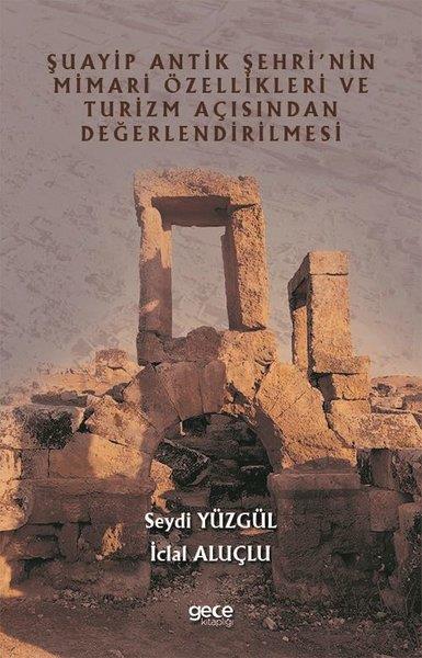 Seydi YüzgülArkeolojiŞuayip Antik Şehrinin Mimari Özellikleri ve Turizm Açısından Değerlendirilmesi