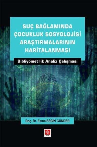 Esma Esgin GünderEğitimSuç Bağlamında Çocukluk Sosyolojisi Araştırmalarının Haritalanması - Bibliyometrik Analiz Çalışması