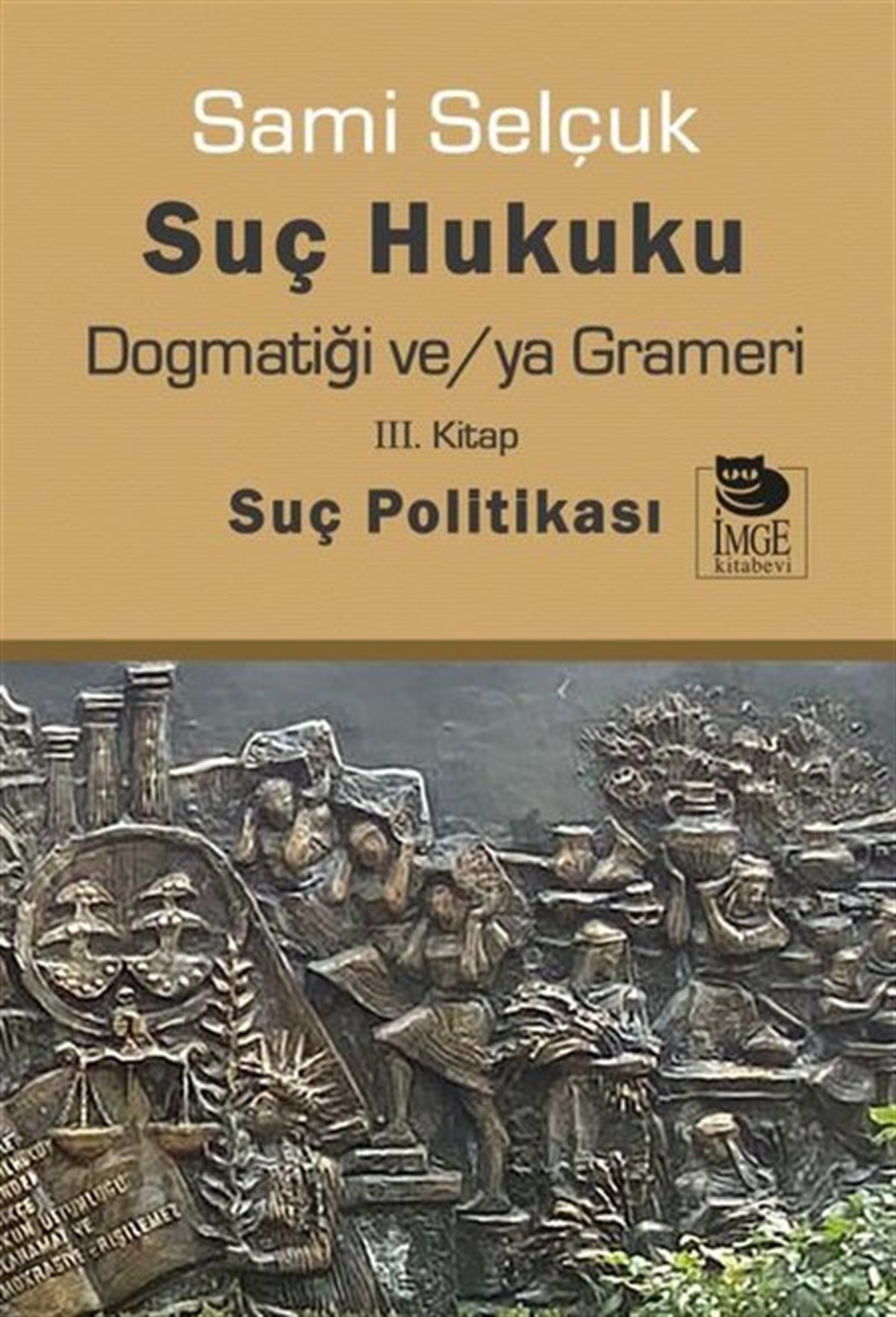Sami SelçukHukuk Üzerine KitaplarSuç Hukuku Dogmatiği ve/ya Grameri - 3. Kitap Suç Politikası