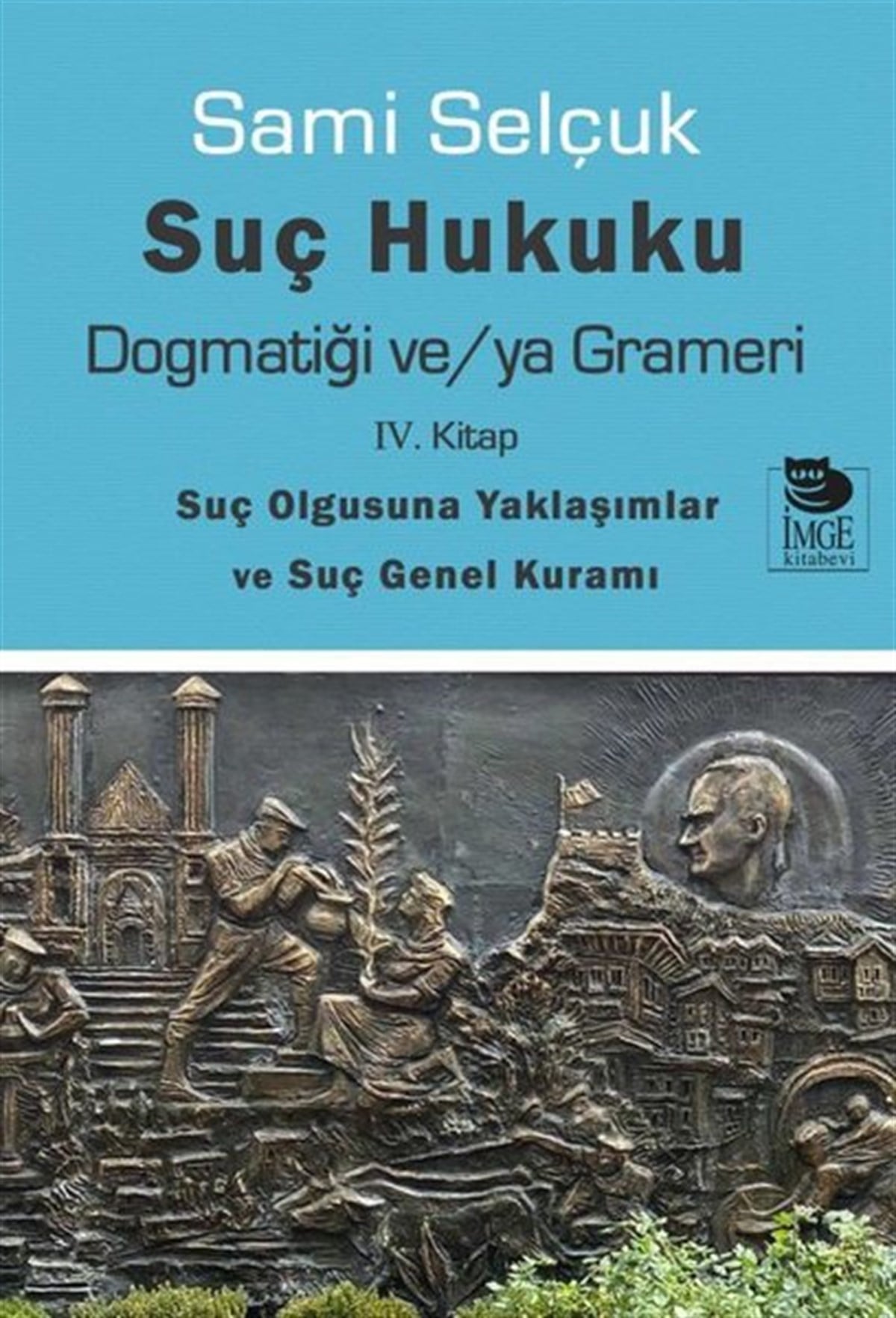 Sami SelçukHukuk Üzerine KitaplarSuç Hukuku Dogmatiği ve/ya Grameri - 4. Kitap-Suç Olgusuna Yaklaşımlar ve Suç Genel Kuramı