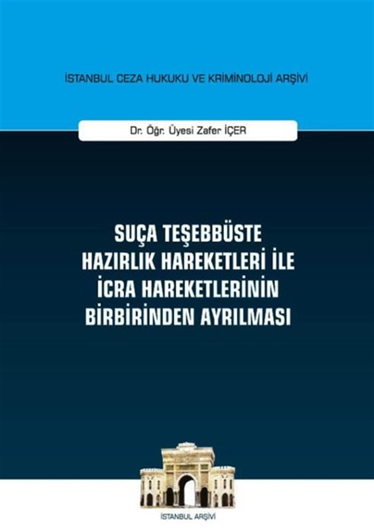 Zafer İçerHukuk Üzerine KitaplarSuça Teşebbüste Hazırlık Hareketleri ile İcra Hareketlerinin Birbirinden Ayrılması