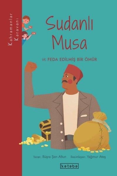 Büşra Şen AltunÇocuk Gençlik RomanlarıSudanlı Musa ve Feda Edilmiş Bir Ömür - Kahramanlar Karavanı