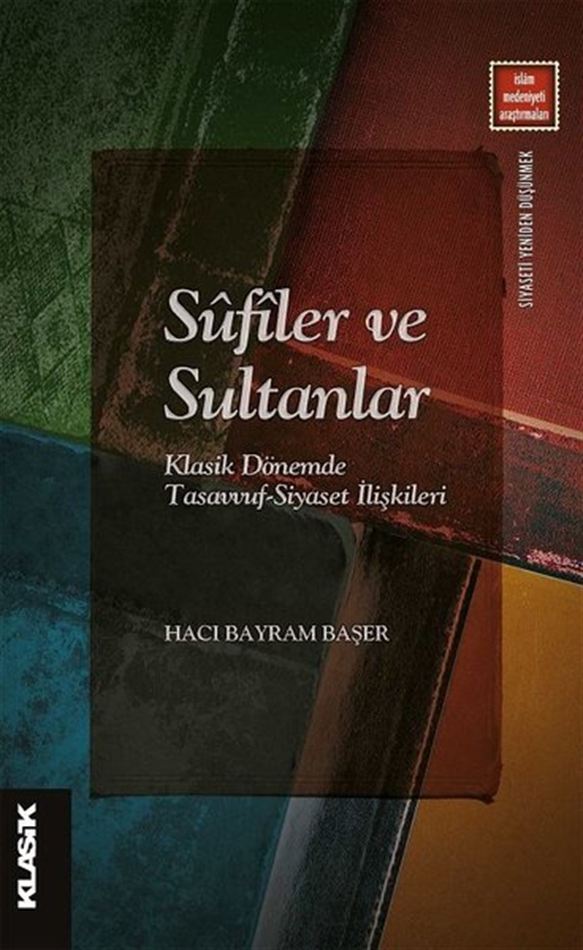 Bayram BaşerIslamische BücherSufiler ve Sultanlar - Klasik Dönemde Tasavvuf-Siyaset İlişkileri