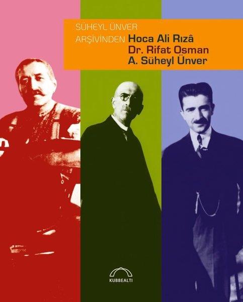 KolektifSanat Kuramı KitaplarıSüheyl Ünver Arşivinden Hoca Ali Rıza Dr. Rifat Osman A. Süheyl Ünver
