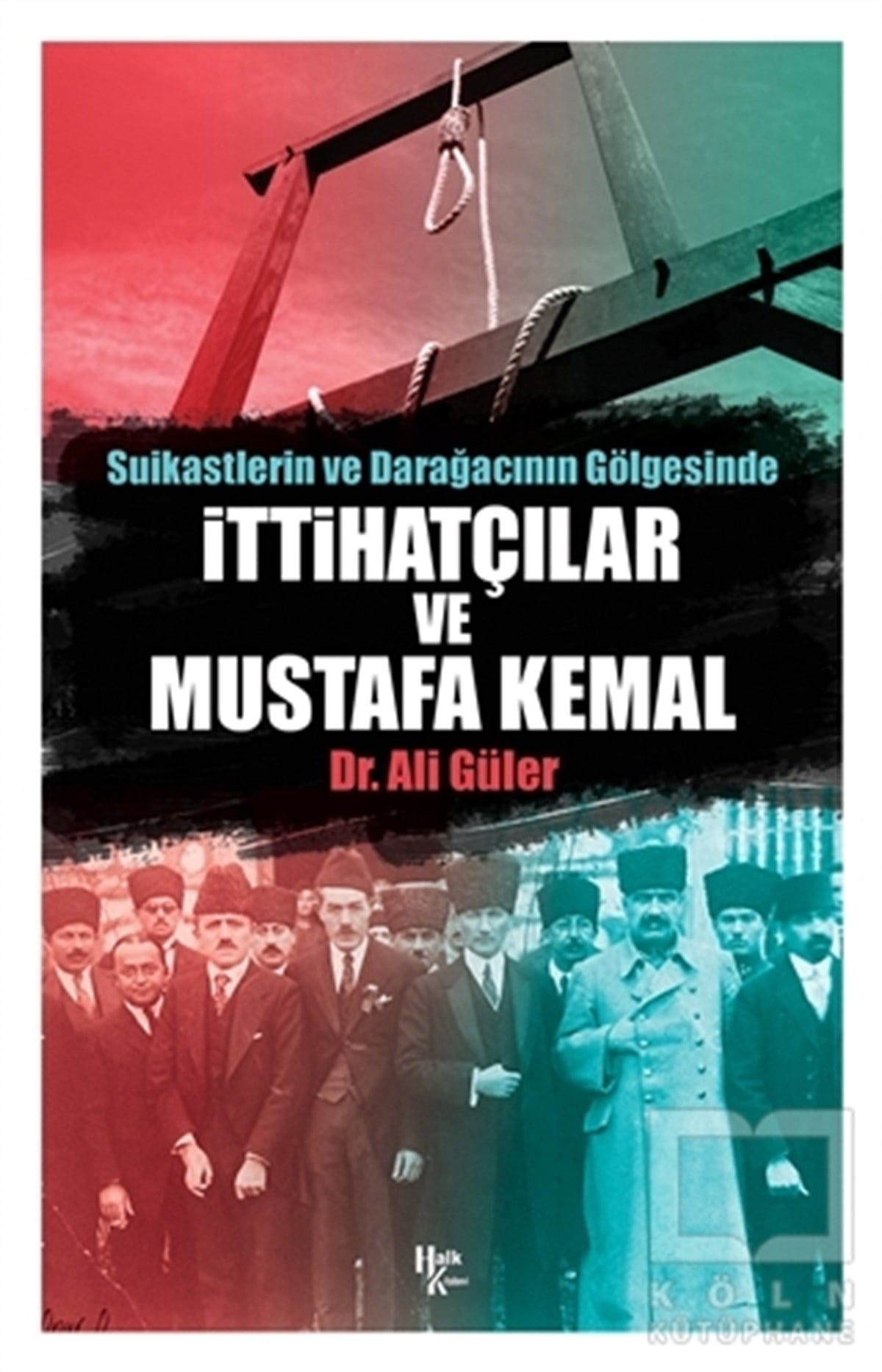Ali GülerForschung, Analyse und TheoriebücherSuikastlerin ve Darağacının Gölgesinde İttihatçılar ve Mustafa Kemal