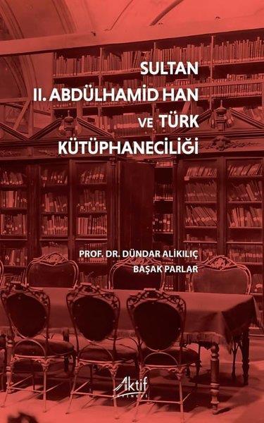 Başak ParlarOsmanli TarihiSultan 2. Abdülhamid Han ve Türk Kütüphaneciliği