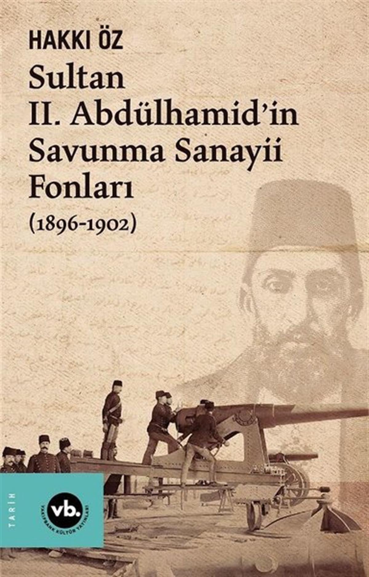 Hakkı ÖzOsmanli TarihiSultan 2. Abdülhamid'in Savunma Sanayii Fonları 1896-1902