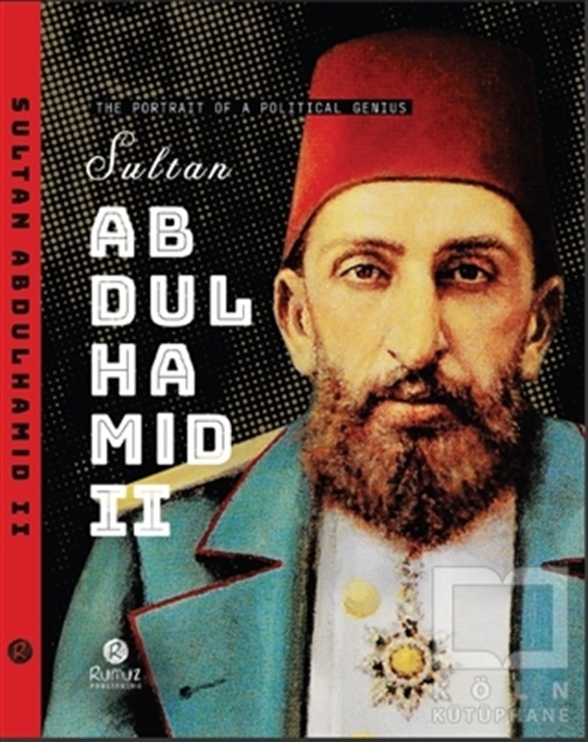 Sultan Abdulhamid 2 - The Portrait Of A Political Genius