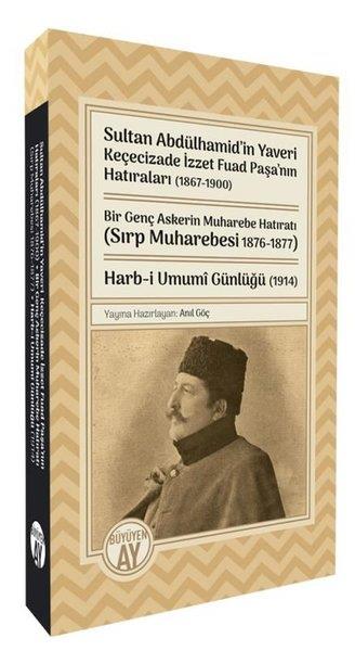 Anıl GöçOsmanli TarihiSultan Abdülhamid'in Yaveri Keçecizade İzzet Fuad Paşa'nın Hatıraları 1867 - 1900 Bir Genç Askerin M