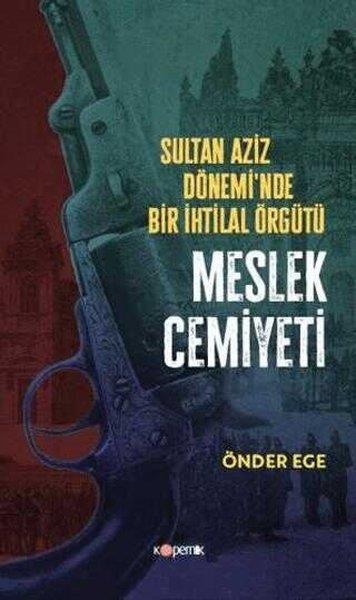 Önder EgeOsmanli TarihiSultan Aziz Döneminde Bir İhtilal Örgütü - Meslek Cemiyeti