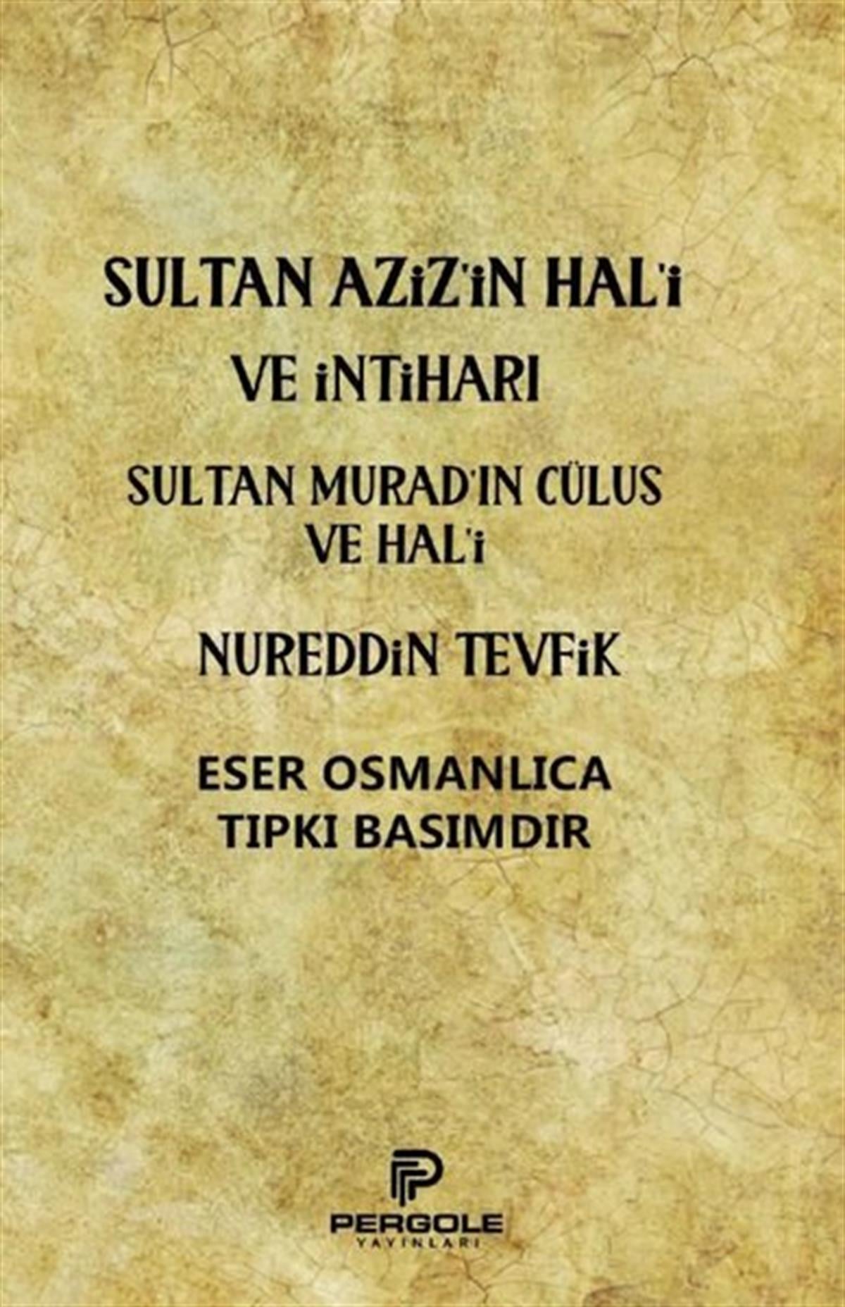 Nureddin TevfikOsmanlicaSultan Aziz'in Hal'i ve İntiharı - Sultan Murad'ın Cülus ve Hal'i