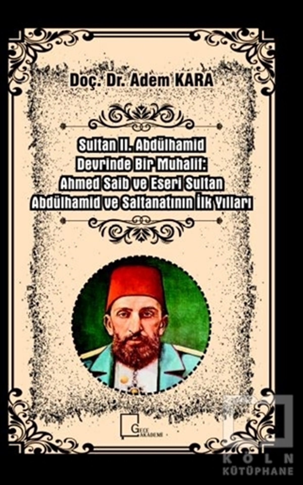 Sultan 2. Abdülhamid Devrinde Bir Muhalif: Ahmed Saib ve Eseri Sultan Abdülhamid ve Saltanatının İlk Yılları