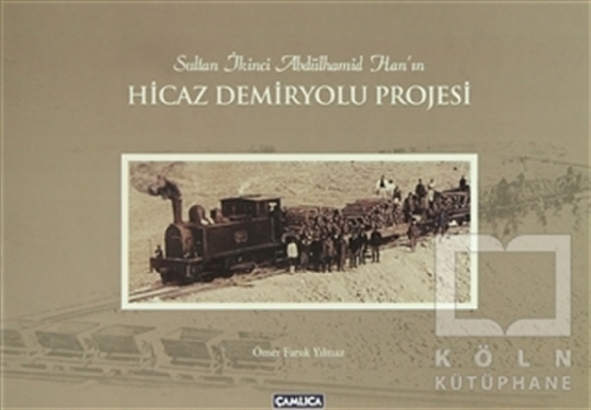 Sultan İkinci Abdülhamid Han’ın Hicaz Demiryolu Projesi (Karton Kapak)