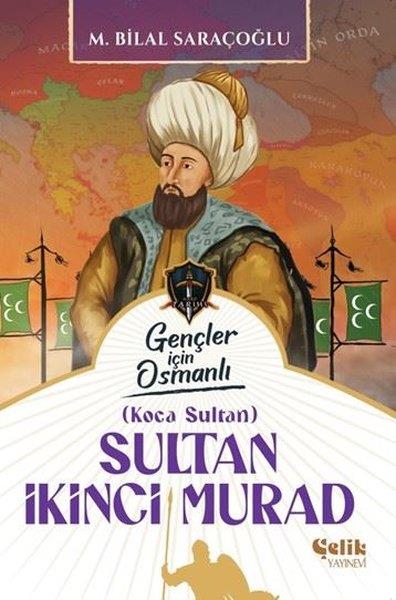 M. Bilal SaraçoğluÇocuk Gençlik RomanlarıSultan İkinci Murad - Gençler İçin Osmanlı