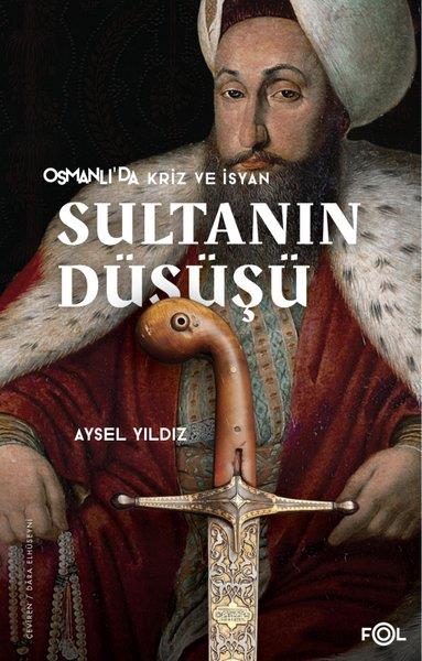 Aysel YıldızOsmanli TarihiSultanın Düşüşü - Osmanlı'da Kriz ve İsyan