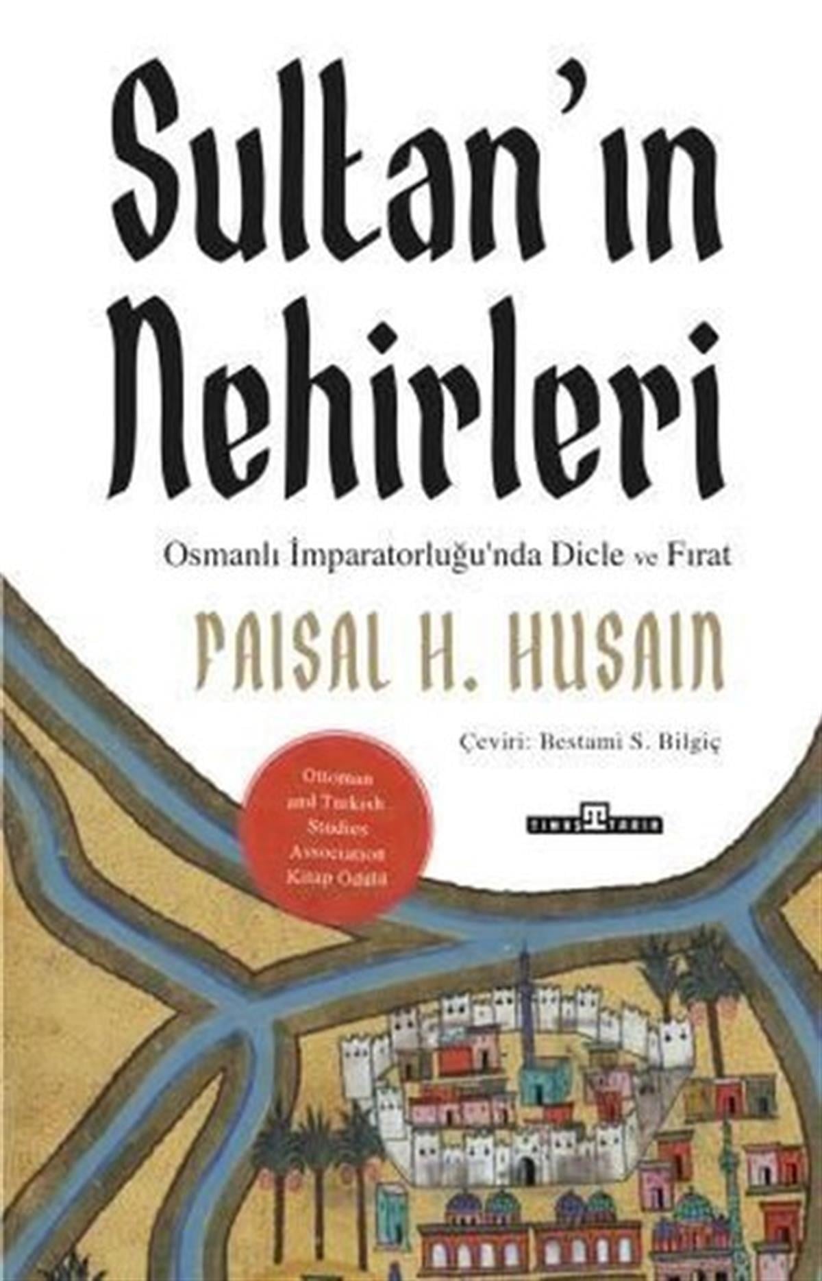 Faisal H. HusainOsmanli TarihiSultan'ın Nehirleri: Osmanlı İmparatorluğu'nda Dicle ve Fırat