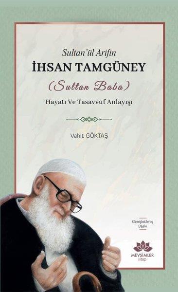 Vahit GöktaşTasavvuf KitaplarıSultan'ül Arifin İhsan Tamgüney (Sultan Baba) Hayatı ve Tasavvuf Anlayışı