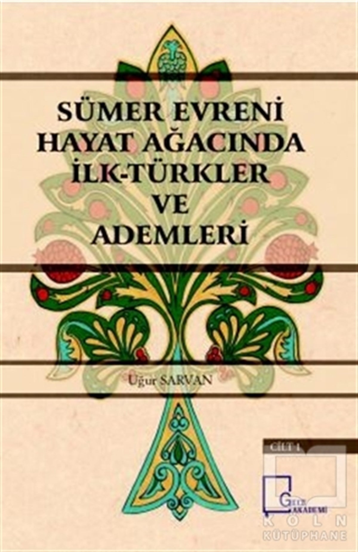 Uğur SarvanAraştırma - İncelemeSümer Evreni Hayat Ağacında İlk Türkler ve Ademleri Cilt 1