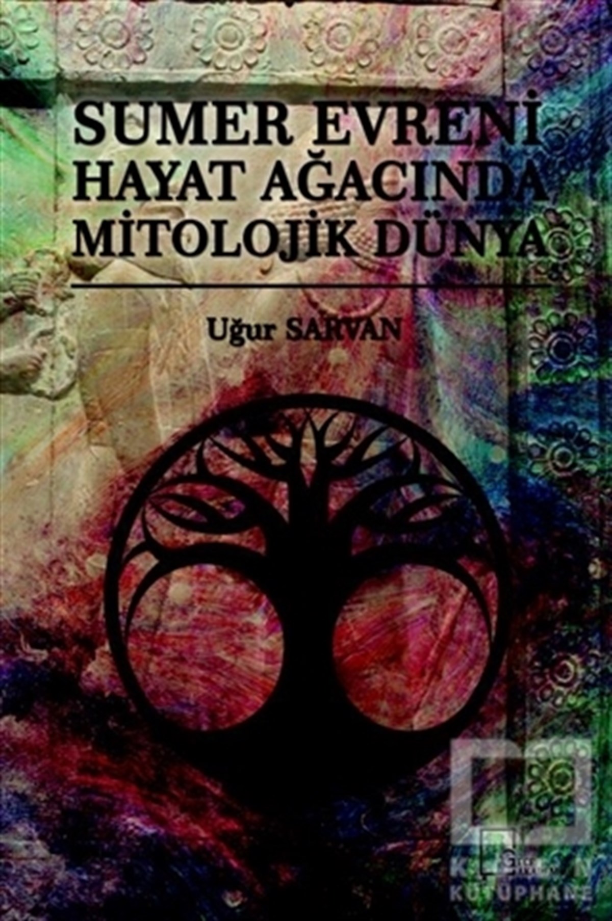 Uğur SarvanAkademikSumer Evreni Hayat Ağacında Mitolojik Dünya