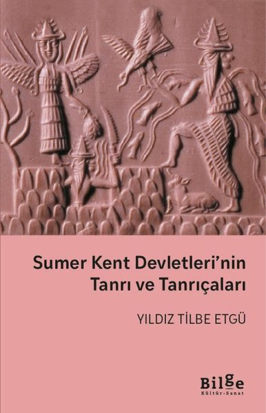 Yıldız Tilbe EtgüDünya TarihiSumer Kent Devletleri'nin Tanrı ve Tanrıçaları