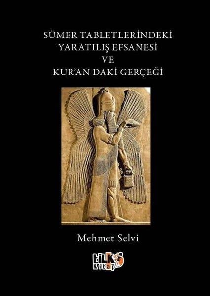Mehmet SelviDinSümer Tabletlerindeki Yaratılış Efsanesi ve Kur'andaki Gerçeği