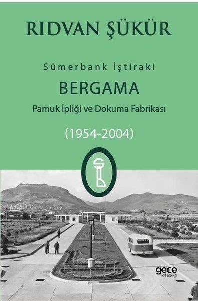 Rıdvan ŞükürTürk Tarihi Araştırmaları KitaplarıSümerbank İştiraki - Bergama Pamuk ipliği ve Dokuma Fabrikası 1954-2004