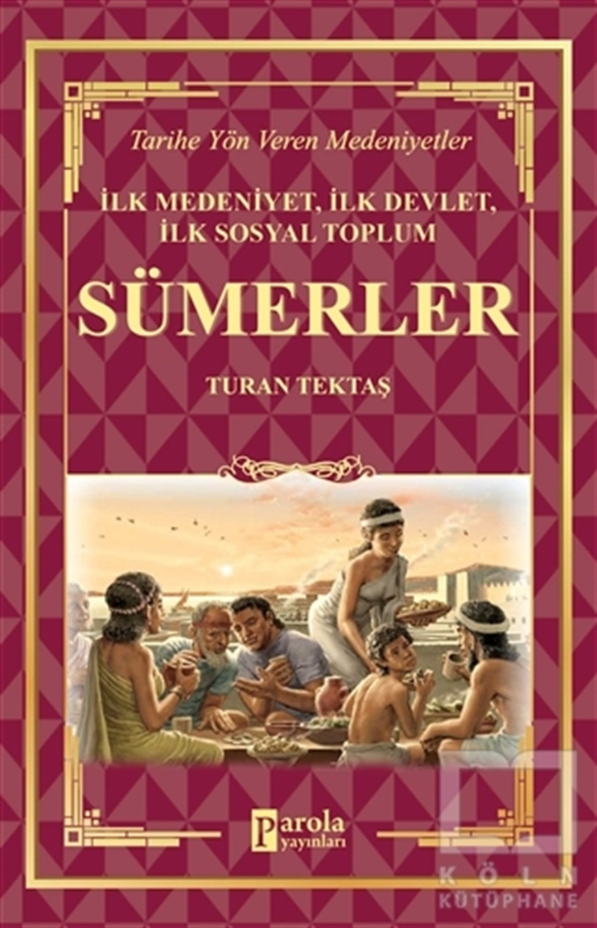 Turan TektaşTürk Tarihi Araştırmaları KitaplarıSümerler - İlk Medeniyet, İlk Devlet, İlk Sosyal Toplum