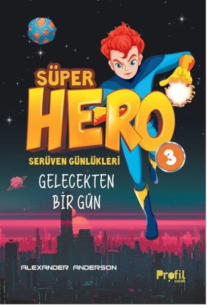 Alexander AndersonFantastik / Bilim KurguSüper Hero Gelecekten Bir Gün - Serüven Günlükleri 3
