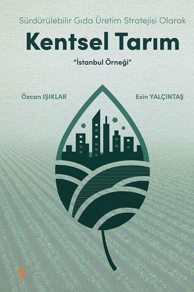 Esin YalçıntaşUmwelttechnikSürdürülebilir Gıda Üretim Stratejisi Olarak Kentsel Tarım - İstanbul Örneği