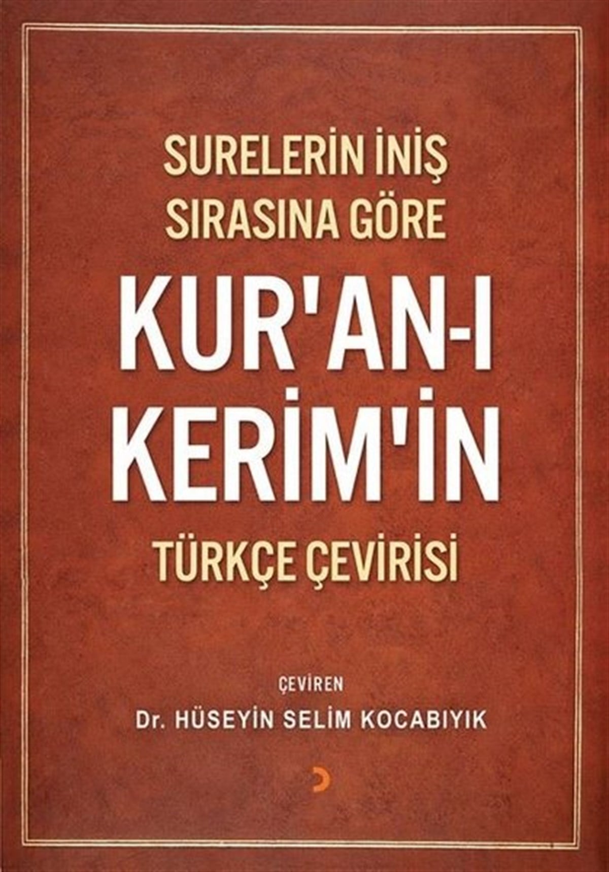 Hüseyin Selim KocabıyıkIslamische BücherSurelerin İniş Sırasına Göre Kur'an'ı Kerim'in Türkçe Çevirisi