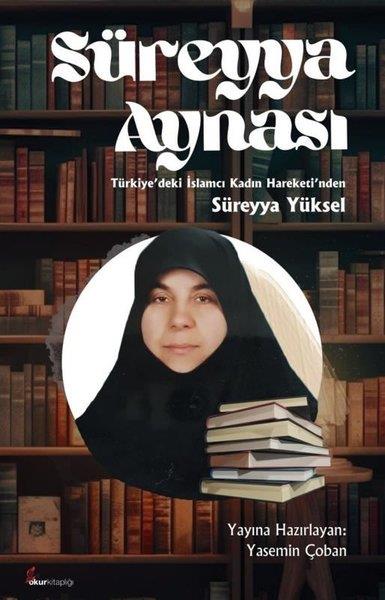 KolektifTarihi Biyografi ve Otobiyografi KitaplarıSüreyya Aynası - Türkiye'deki İslamcı Kadın Hareketi'nden Süreyya Yüksel
