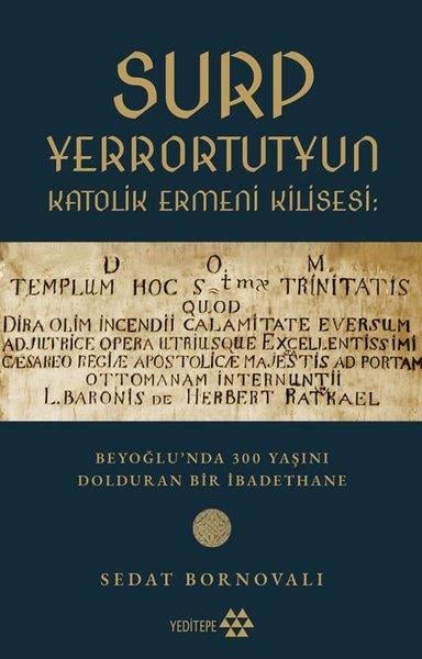 Sedat Bornovalıİstanbul Gezi Rehberi KitaplarıSurp Yerrortutyun Katolik Ermeni Kilisesi: Beyoğlu'nda 300 Yaşını Dolduran Bir İbadethane
