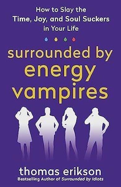 Thomas EriksonPersonal DevelopmentSurrounded by Energy Vampires : How to Slay the Time Joy and Soul Suckers in Your Life