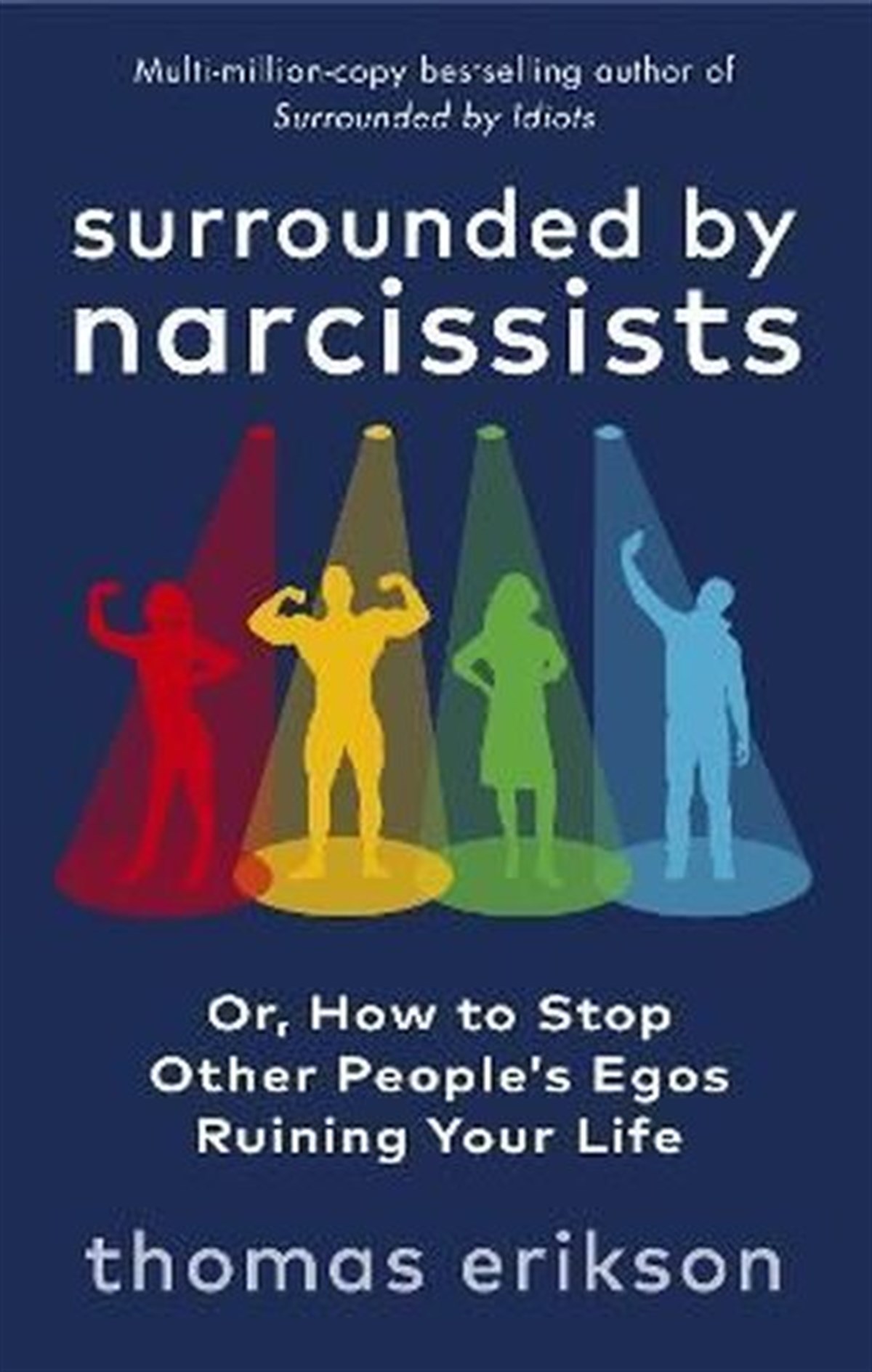 Thomas EriksonBusiness and EconomicsSurrounded by Narcissists : Or, How to Stop Other People's Egos Ruining Your Life