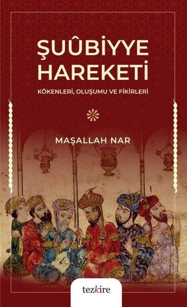 Maşallah NarDünya TarihiŞuubiyye Hareketi - Kökenleri, Oluşumu ve Fikirleri