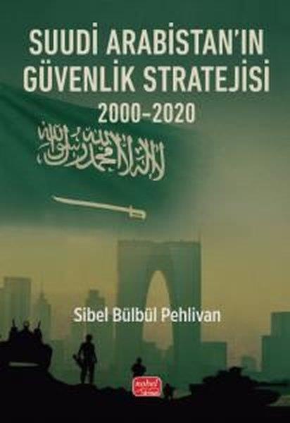Sibel Bülbül PehlivanDünya Siyaseti ve PolitikasıSuudi Arabistan'ın Güvenlik Stratejisi 2000 - 2020