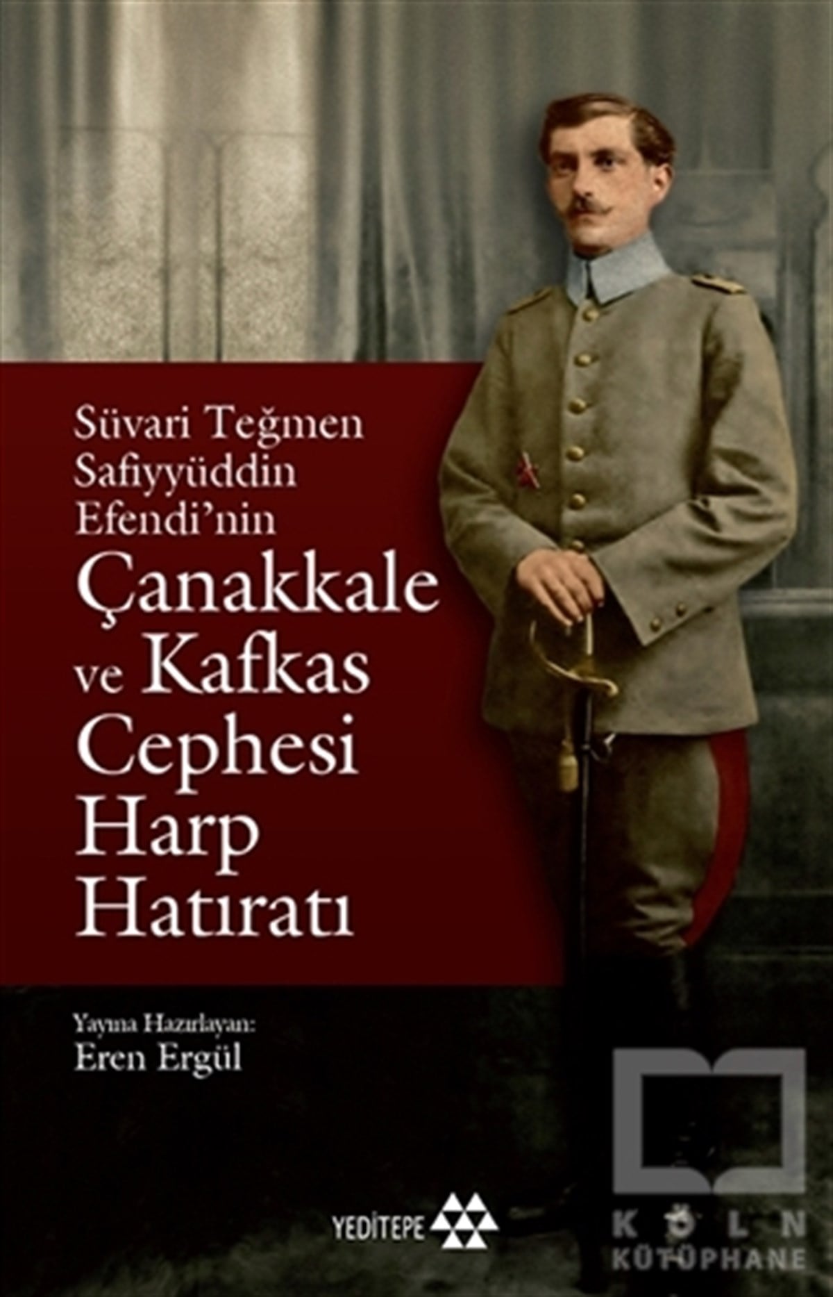Süvari Teğmen Safiyyüddin Efendi’nin Çanakkale ve Kafkas Cephesi Harp Hatıratı